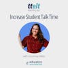 S2 41.0 Increase Student Talk Time