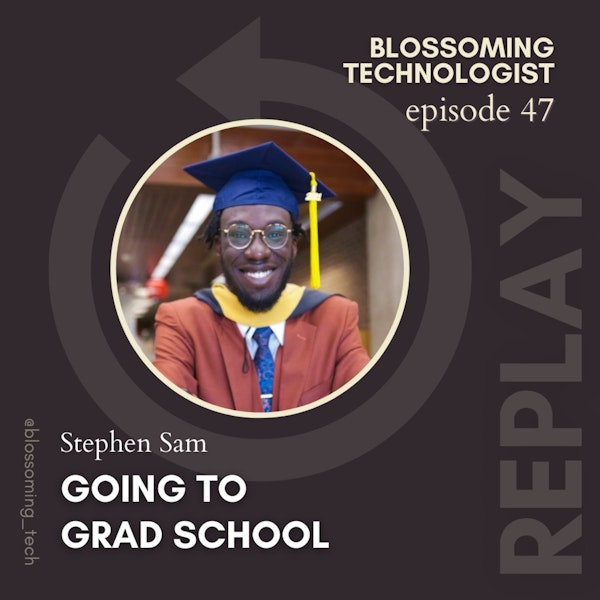 47. Replay: Going to Grad School with Stephen Sam