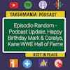 Episodio Random - Update del Podcast / ¡Feliz Cumpleaños Mark & Coralys! / Kane al WWE Hall of Fame