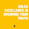 91. Sales Excellence = Speaking Your Truth