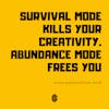 95. Don't Kill Your Creativity! Survival Mode vs Abundance Mode