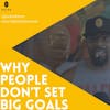 156. Why entrepreneurs don't set big goals