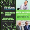 E16 - Thinking Big Enough with Kevin Haverty, ServiceNow