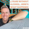3 Years Without Alcohol: Here's 5 Ways My Life Changed For The Better BONUS EP 1