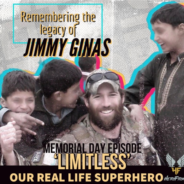 Memorial Day: 'Limitless' - Remembering Our Real Life Super Hero Jimmy Ginas - Ep 37