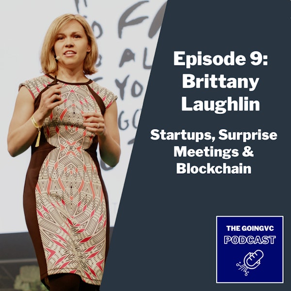 Episode 9 - Startups, Surprise Meetings & Blockchain with Brittany Laughlin