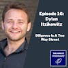 Episode 16 - Diligence Is A Two Way Street with Dylan Itzikowitz
