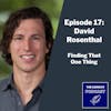 Episode 17 - Finding That One Thing with David Rosenthal
