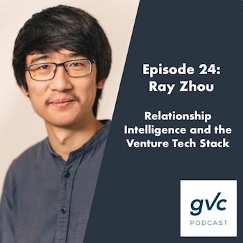 Episode 24 - Relationship Intelligence and the Venture Tech Stack with Ray Zhou