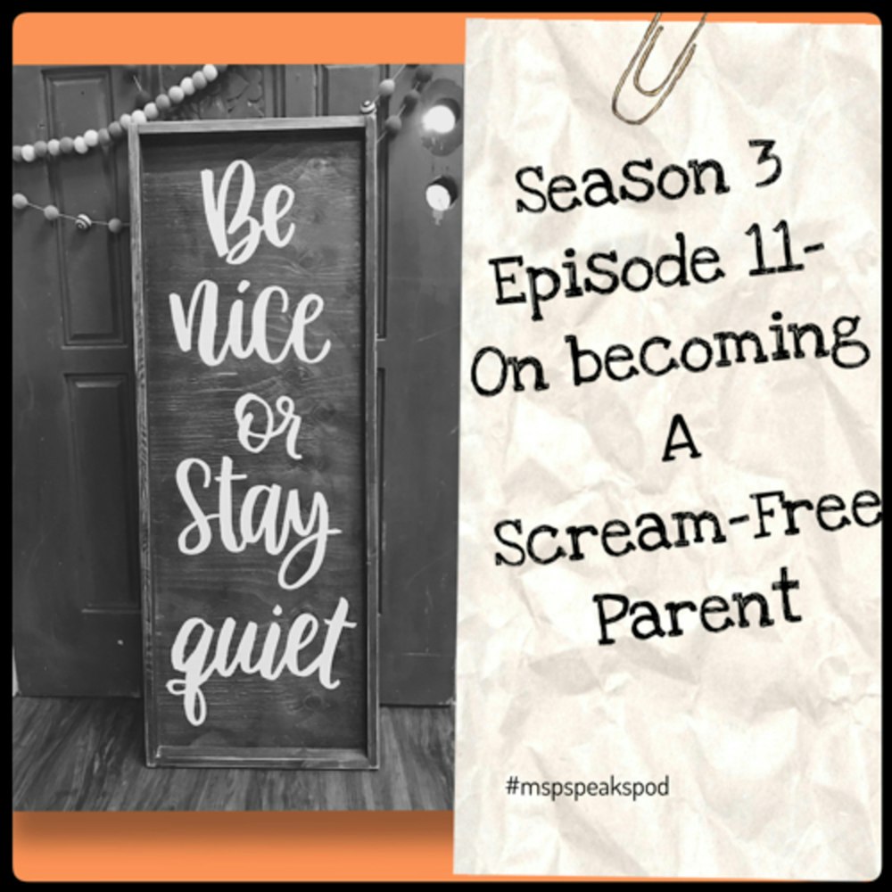 Season 3; Episode 11 - On Becoming a Scream-Free Parent.