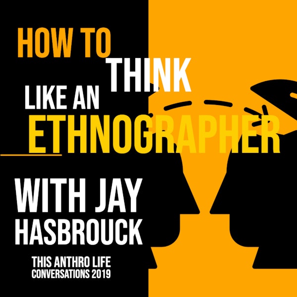 How to Think like an Ethnographer with Jay Hasbrouck
