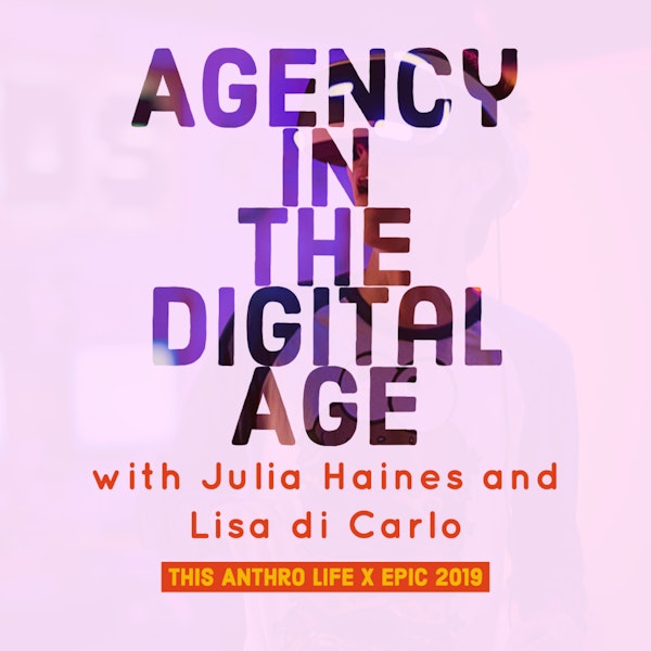 EPIC 2019: Agency in the Digital Age with Julia Haines and Lisa diCarlo