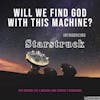 Will We Find God with this Machine? Introducing Starstruck