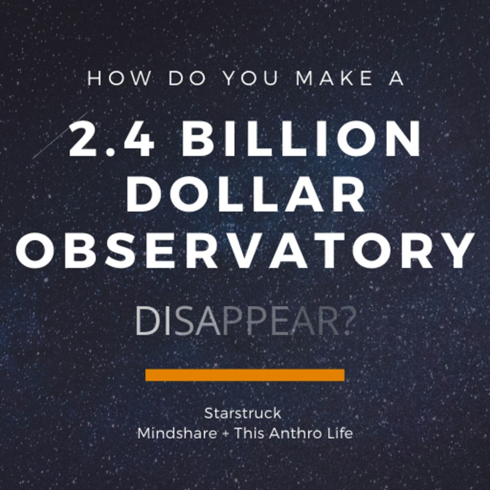 How Do You Make a 2.4 Billion Dollar Observatory Disappear?
