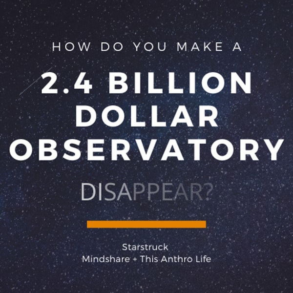 How Do You Make a 2.4 Billion Dollar Observatory Disappear?