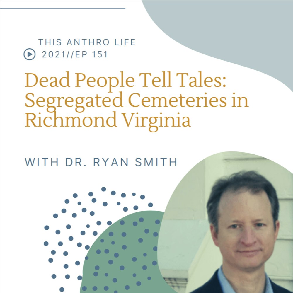 Dead People Tell Tales: Segregated Cemeteries in Richmond Virginia w Dr. Ryan Smith