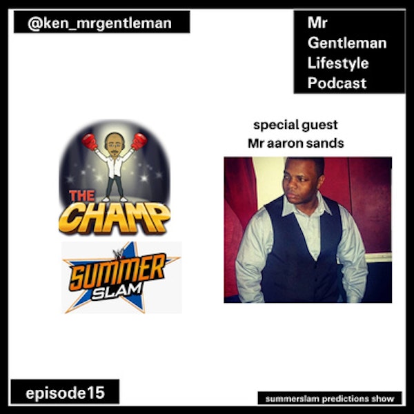 Episode 15 - Let Talk Summer Slam (Prediction Episode part 2 of 4) With Aaron 
