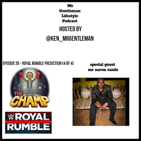 Episode 26 - Let Talk Royal Rumble (Prediction 4 of 4) With Aaron 