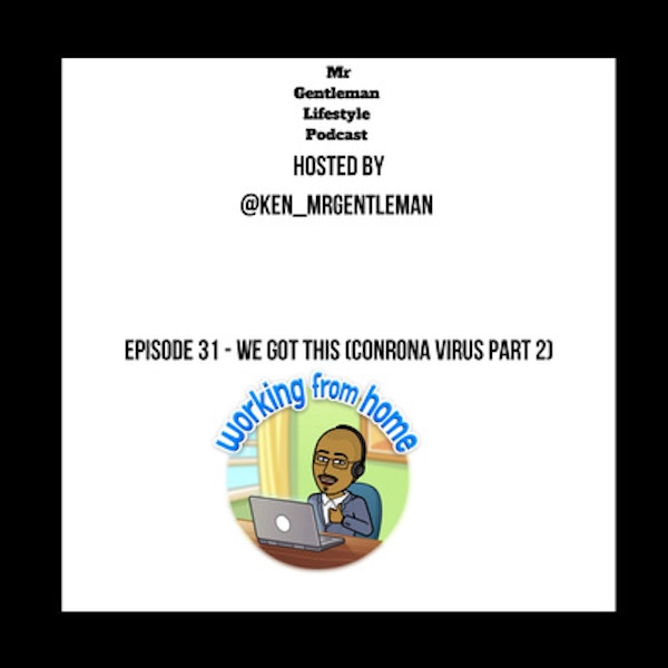 Episode 31 - We Got this (Conrona Virus Part 2) 3/22/2020