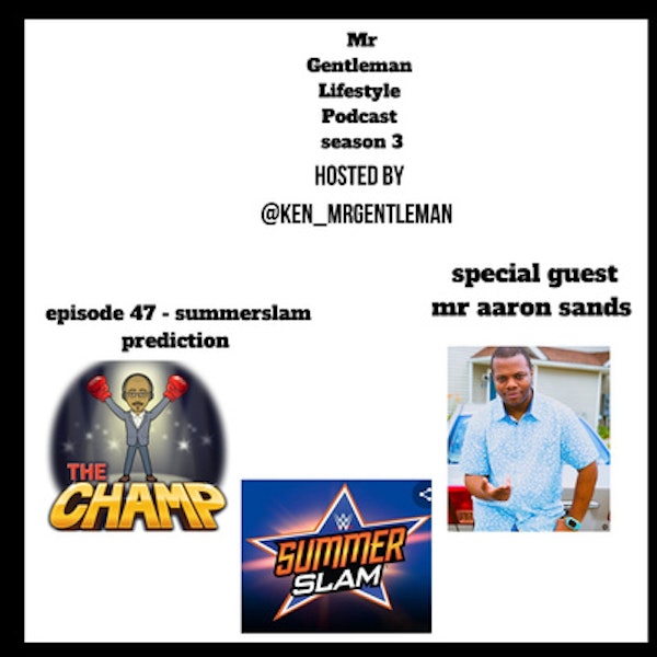 Episode 47 - Summerslam Prediction With Aaron 