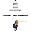 Episode image for Episode 69 - Reset And Rebrand? 4/18/2021