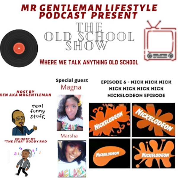 The Old School Show Episode 6 - Nick Nick Nick Nickelodeon Episode With Magna And Marsha 5/30/2021