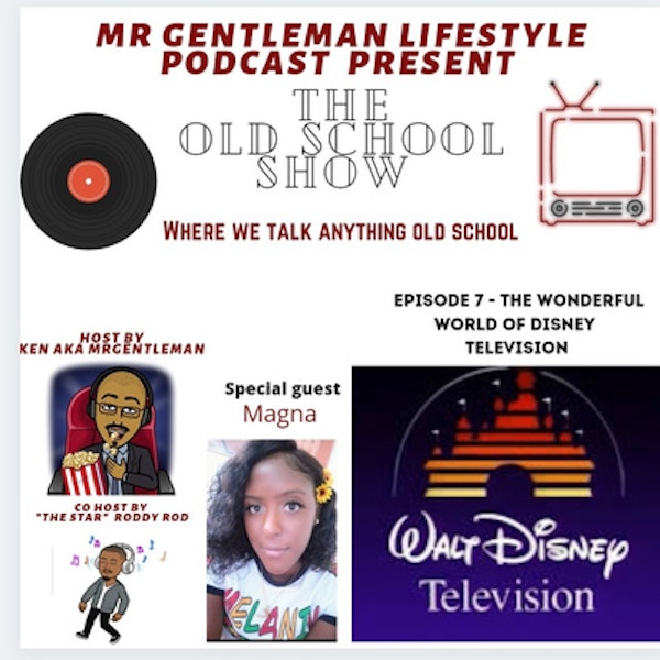 The Old School Show Episode 7 - The Wonderful World Of Disney TV With Magna 6/27/2021