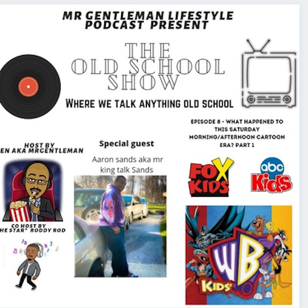 The Old School Show Episode 8 - What Happened To This Saturday Morning And Afternoon Cartoons Era Part 1 With Aaron 