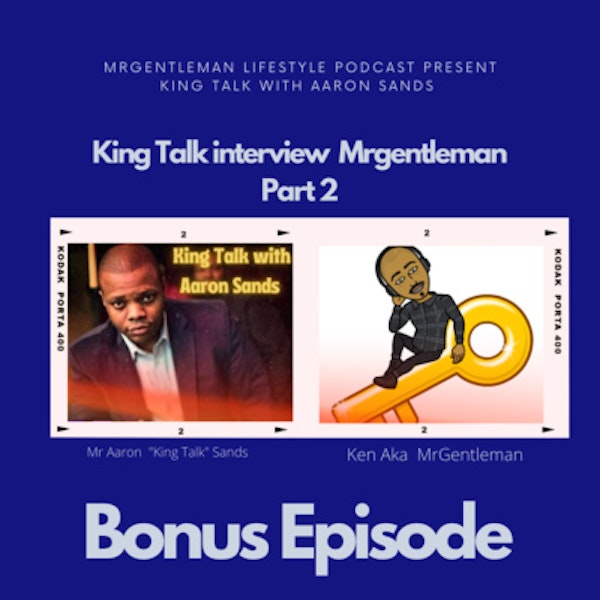 Bonus Episode - King Talk Interview Mrgentleman Part 2 1/9/2022