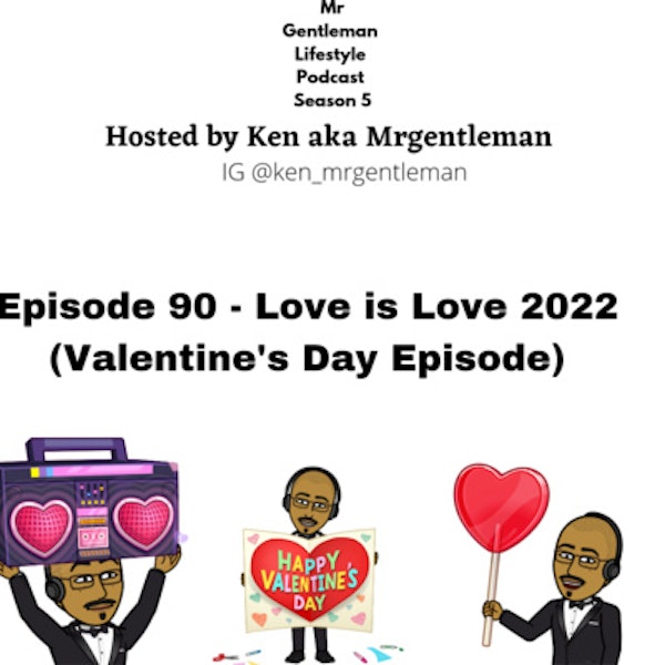 Episode 90 - Love Is Love 2022 (The Valentine Day Episode) 2/14/2022