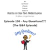 Episode 106 - Any Questions??? ( The Q&A Episode) 11/20/2022