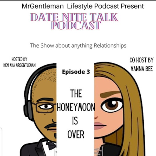 Date Nite Talk Podcast Episode 3 - The Honeymoon Is Over 2/5/2023