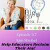 Episode 3.7 with Kim Strobel: Help Educators Claim Their Joy!