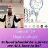 Episode 3.9 with Elijah Carbajal: School should be a place we ALL love to be!