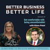 Get comfortable with being uncomfortable! with Kison Patel - Episode 43 of Better Business, Better Life!