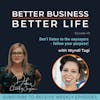 Don't listen to the naysayers - follow your purpose! with Wyndi Tagi - Episode 49 of Better Business, Better Life!