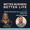 EXPERT SPOTLIGHT: How to get up the pointy end with Greg Lipschitz - Episode 56 of Better Business, Better Life!