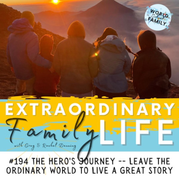 #194 The Hero's Journey -- Leave the Ordinary World Behind and Live a Great Story