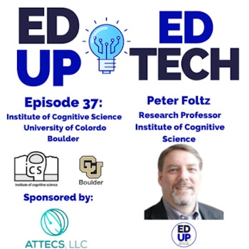 37: A.I and the Future of Education with Peter Foltz, Research Professor Professor, Institute of Cognitive Science at the University of Colorado - Boulder