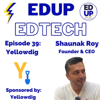 39: Where Are They Now - Catching Up with Shaunak Roy, Founder and CEO of Yellowdig