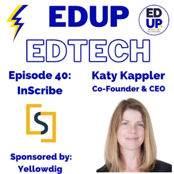40: Giving Students the Round the Clock Support Need to Be Successful in Higher Education, Katy Kappler Co-Founder and CEO InScribe