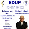 43: A Plethora of Books, Publications and Educational Experiences in Online Learning, Bob Ubell, Vice Dean, Emeritus NYU Tandon School of Engineering