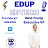 47: Keeping Our Learners Cyber-safe at School, Home, and Everywhere, Ross Young Executive VP, Linewize