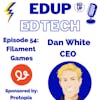 54: Permission to Play with Dan White, CEO of Filament Games