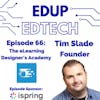 66: Why Most eLearning is Crap & Solutions for Fixing it, A Conversation with the Impeccable Tim Slade, Founder the eLearning Designer's Academy
