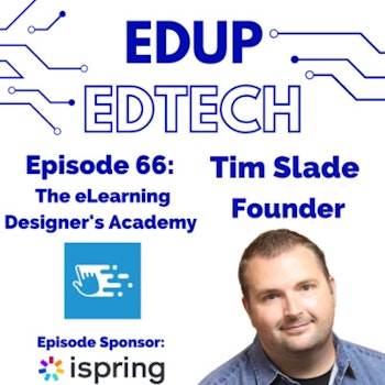 66: Why Most eLearning is Crap & Solutions for Fixing it, A Conversation with the Impeccable Tim Slade, Founder the eLearning Designer's Academy