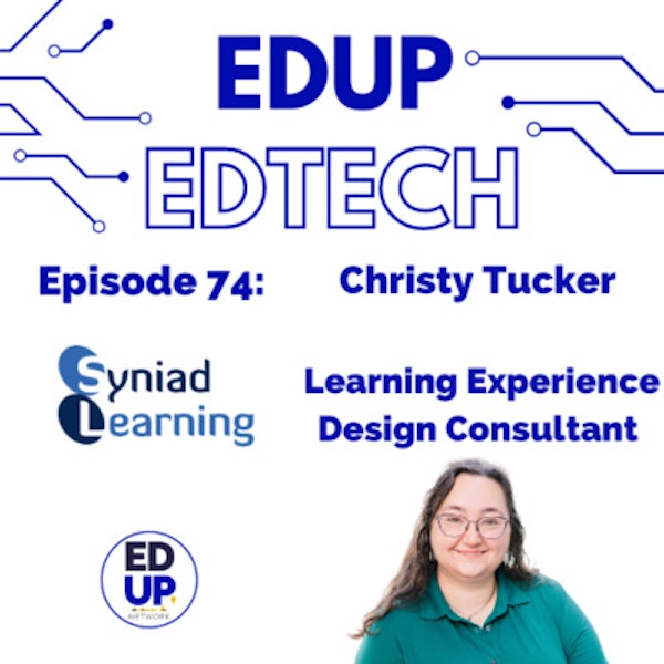 74: From Band Teacher to Freelance Learning Experience Design, and Top 100 Influencer, Christy Tucker, Learning Experience Design Consultant, Syniad Learning