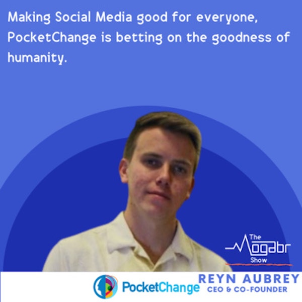 06: Reyn Aubrey CEO of PocketChange: Can Social Media Be Reinvented?