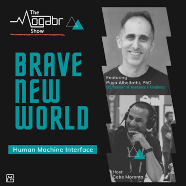 07: Puya Abolfathi, PhD: Brave New World, Not Yet, But it Can Be!
