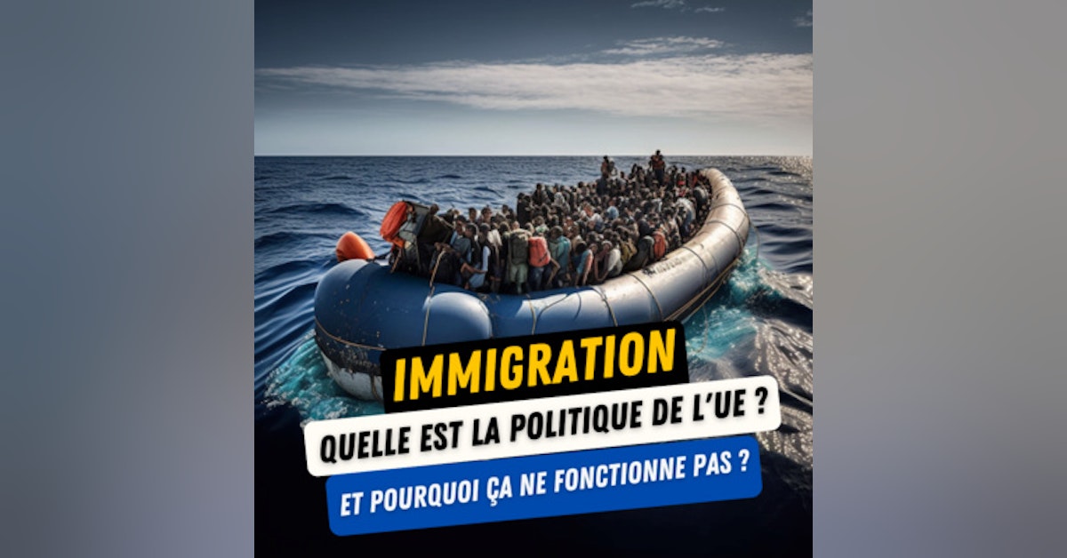 Immigration : quelle est la politique de l’UE ? Et pourquoi ça ne fonctionne pas ? #40